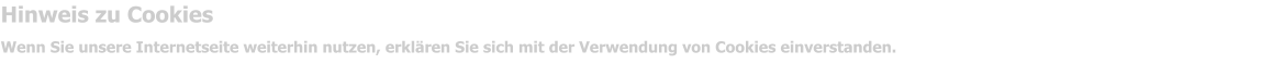 Hinweis zu Cookies Wenn Sie unsere Internetseite weiterhin nutzen, erklären Sie sich mit der Verwendung von Cookies einverstanden.