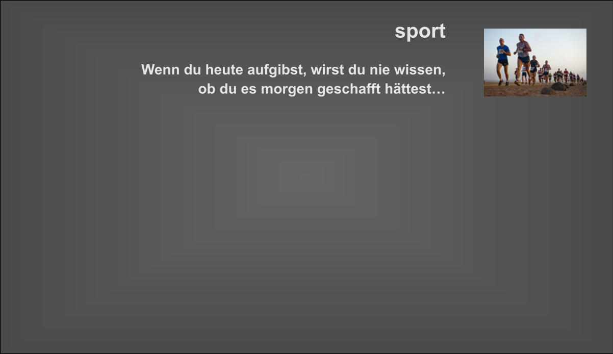 sport  Wenn du heute aufgibst, wirst du nie wissen, ob du es morgen geschafft hättest…