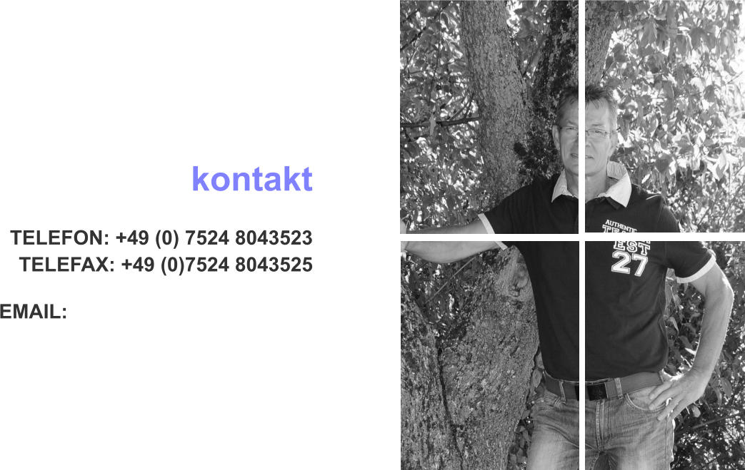 kontakt  TELEFON: +49 (0) 7524 8043523 TELEFAX: +49 (0)7524 8043525                                              EMAIL: